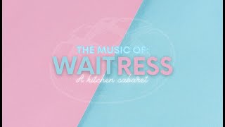 The Music of: Waitress, A Kitchen Cabaret