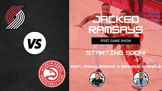 Jacked Ramsays Post Game Show: Blazers vs Hawks