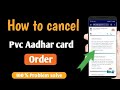 how to cancel pvc adhaar card order