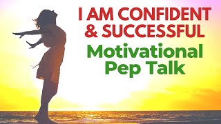 I Am Confident and Successful | Motivational Pep Talk with Affirmations