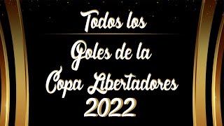 TODOS LOS GOLES DE LA COPA LIBERTADORES 2022