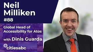 Neil Milliken, Global Head of Accessibility for Atos, Founder AXChat - Technology And Accessibility