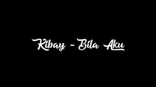 Kibay    Bila Aku (Video Lirik)