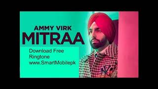 Ammy Virk Mitraa New Punjabi Song Mp3 Free Ringtone Download
