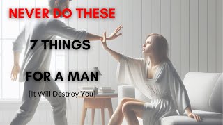 7 Things A Woman Should Never Do For A Man [IT WILL DESTROY YOU]