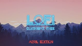 Lofi Chilled Beats - 12 Hours of Copyright Free and DMCA Free Music for Creators / April Edition