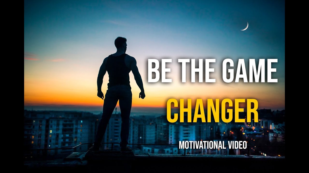 BE THE GAME CHANGER - Motivational 2018 Video - YouTube