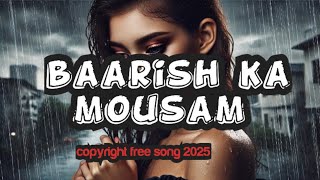 🎶 (बारिश का मौसम) Baarish Ka Mausam//copyright free song 2025//love emotional song||