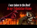 I HAD A TERRIFYING GLIMPSE OF THE TRIBULATION! I WAS TAKEN TO DEVIL! #tribulation #propheticword