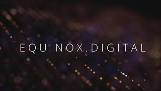 Equinox Digital Intro