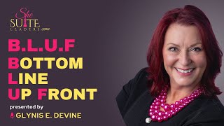 B. L. U. F. Bottom Line Up Front.