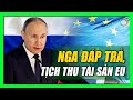 Nga tịch thu tài sản tương ứng số tiền bị EU ‘cướp’; Iskanders liên tục tấn công cảng Odessa