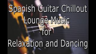 Spanish Guitar Chillout Lounge Music for Relaxation and Dancing (Marskarthik)