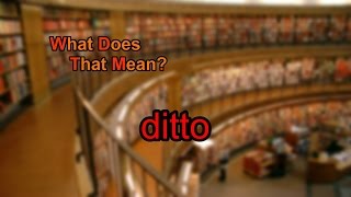 What does ditto mean?