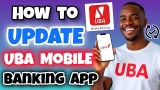 How to Update UBA Mobile Banking App on Your Mobile Phone (Android & iPhone)