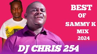 BEST OF SAMMY K MIX [2024] MIX BY [ DJ CHRIS 254 ] SAMMY K,MUHATURI,ONA RIU,ARIA,KIRATHIMO KINGI