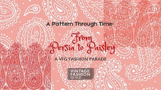 A Pattern Through Time - From Persia to Paisley: A VFG Fashion Parade