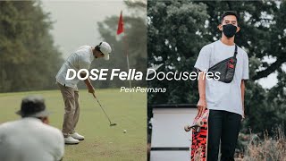 DOSE Fella Docuseries with Pevi Permana