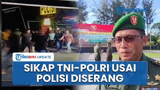 Respons TNI-Polri seusai Oknum Prajurit Serang Mapolres Tarakan hingga Bawa Sajam \u0026 Aniaya Polisi