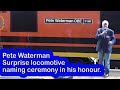 Pete Waterman, surprise locomotive naming in his honour.