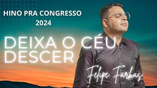 HINO PRA CONGRESSO 2024 (Deixa o céu descer) - Felipe Farkas