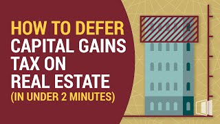 How to Defer Capital Gains Tax on Real Estate (In Under 2 Minutes)