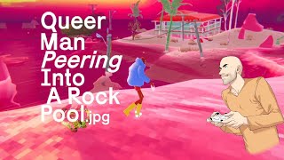 Queer Man Peering Into a Rock Pool.jpg | Full Playthrough