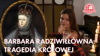 BARBARA RADZIWIŁŁÓWNA | ТРАГЕДИЯ КОРОЛЕВЫ