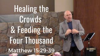 Healing the Crowds & Feeding the Four Thousand (Matthew 15:29-39)