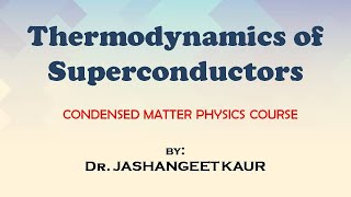 Thermodynamics of Superconducting Transitions II CMP lectures || Dr. Jashangeet Kaur