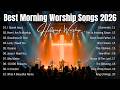 Powerful Worship Songs 2026, Best Nonstop Christian Praise & Morning Worship Music | Best Playlist
