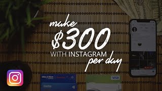 how to MAKE MONEY on Instagram 2018 - $300 per DAY