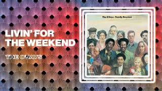 The O'Jays - Livin' For The Weekend (Official Audio)