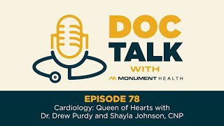 Doc Talk - Episode 78: Cardiology: Queen of Hearts with Dr. Drew Purdy and Shayla Johnson, CNP