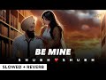 BE MINE By SHUBH ❤️‍🔥💎 (slowed + reverb) 🎧🌟 | Punjabi Song 2024 💛