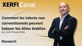 Comment les talents non conventionnels peuvent balayer les élites établies [Jean-Philippe Denis]