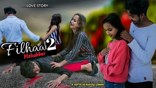 Filhaal 2 Mohabbat |Sad Love Story | Akshay kumar| ammy virk| BPraak | Jaani | Aditya AD Rastogi