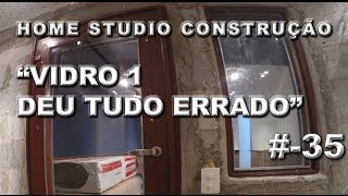 Home studio - Construção - #35 - Instalação dos vidros 1