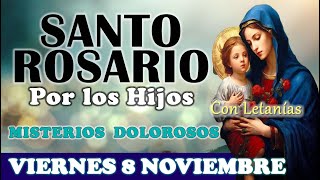 🌹SANTO ROSARIO POR LOS HIJOS🌹VIERNES 8 NOVIEMBRE 2024 MISTERIOS DOLOROSOS🌹Santo Rosario de Hoy