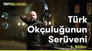 Türk Okçuluğunun Serüveni | Öze Dönüş | TRT Belgesel