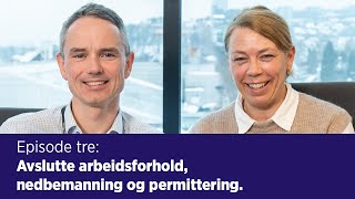 Arbeidsrett  | Episode 3  - Avslutte arbeidsforhold, nedbemanning og permitteringer.