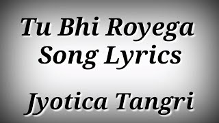 LYRICS Tu Bhi Royega - Jyotica Tangri | Tu Bhi Royega Song With Lyrics | Ak786 Presents