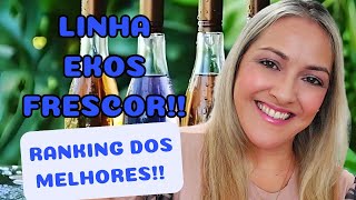 Meus Perfumes Preferidos da Linha Ekos Frescor - Ranking Dos Melhores