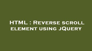 HTML : Reverse scroll element using jQuery