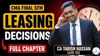 Leasing Decisions Full Chapter 🔥 One Shot Concepts + Questions | CMA Final SFM | CA Tabish [AIR 10]