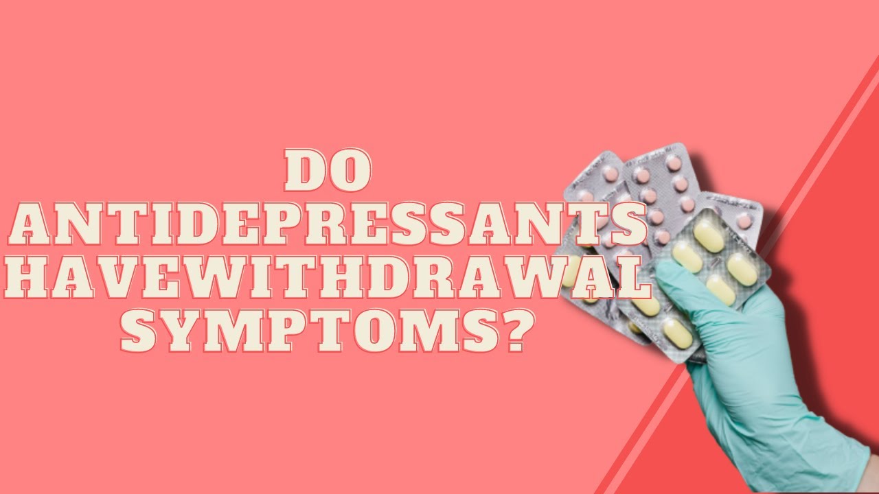 Do Antidepressants Have Withdrawal Symptoms? - YouTube