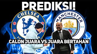 PREDIKSI CHELSEA vs MANCHESTER CITY - Tuchel Akan Gagahi Pep, LAGI!