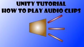 Unity Tutorial - How To Play Audio Clip