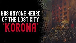 "Has anyone heard of the lost City Korona?" Creepypasta | Scary Stories from Reddit Nosleep