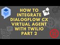 How To Integrate DialogFlow CX Virtual Agent With Twilio (Part 2)